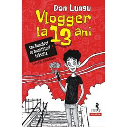 Vlogger la 13 ani sau Buncarul cu bunataturi trasnite