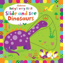 Povesti pentru copii - Baby`s Very First Slide and See Dinosaurs - Usborne